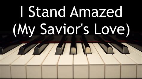 I Stand Amazed (My Savior's Love) .